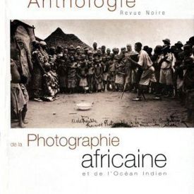 Anthologie de la photographie africaine, de l'ocean indien et de la diaspora